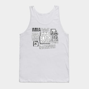 Imma Blank Canvas [montage] Tank Top